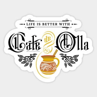 Life is better with cafe de olla Sticker